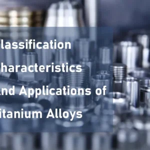 Classification-Characteristics-and-Applications-of-Titanium-Alloys-AIXI