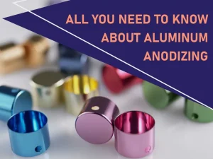 All You Need To Know About Aluminum Anodizing