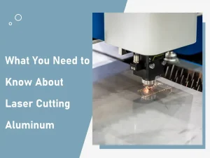 Laser Cutting Aluminum All You Need to Know!