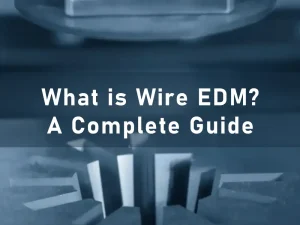 What is a Wire EDM? A Complete Guide